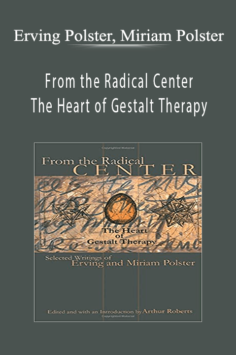 From the Radical Center – The Heart of Gestalt Therapy – Erving Polster