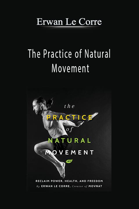 The Practice of Natural Movement – Erwan Le Corre