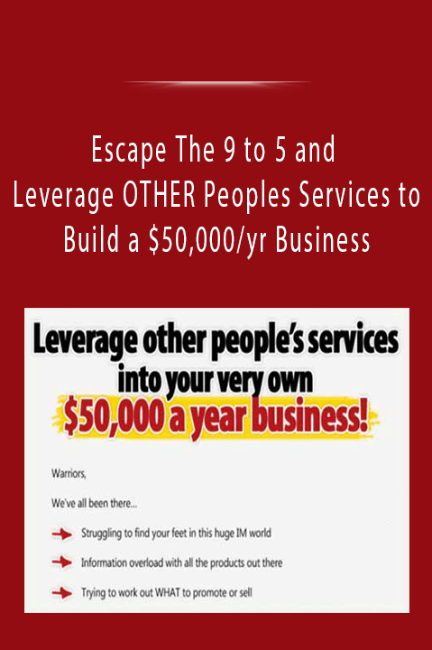 Escape The 9 to 5 and Leverage OTHER Peoples Services to Build a $50,000/yr Business