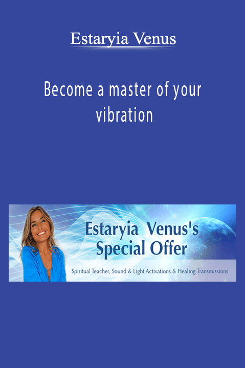 Become a master of your vibration – Estaryia Venus