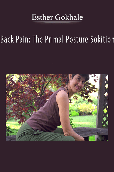 Back Pain: The Primal Posture Sokition – Esther Gokhale