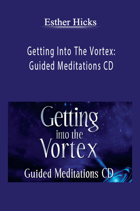 Getting Into The Vortex: Guided Meditations CD – Esther Hicks