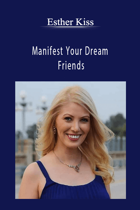 Manifest Your Dream Friends – Esther Kiss