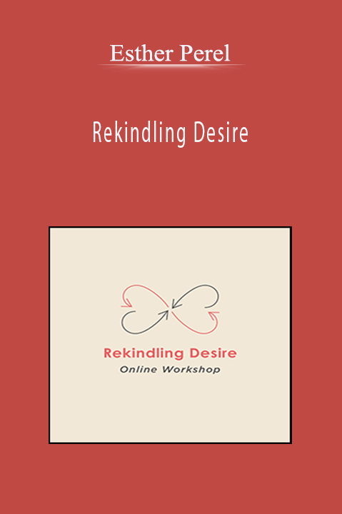 Rekindling Desire – Esther Perel