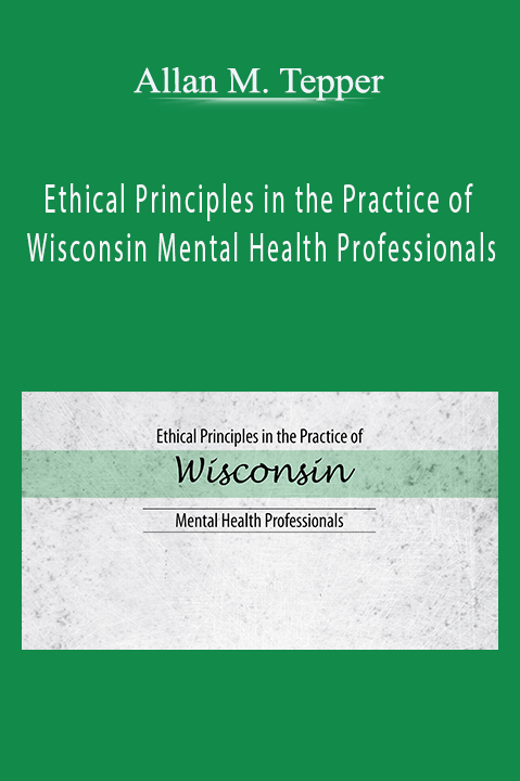 Allan M. Tepper – Ethical Principles in the Practice of Wisconsin Mental Health Professionals