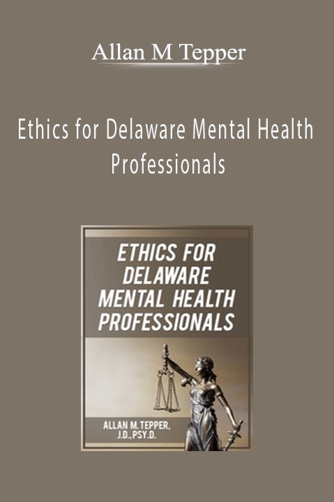 Allan M Tepper – Ethics for Delaware Mental Health Professionals