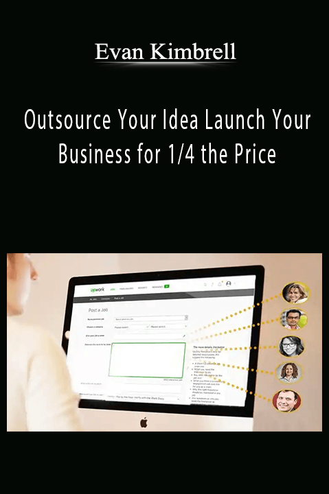 Outsource Your Idea Launch Your Business for 1/4 the Price – Evan Kimbrell