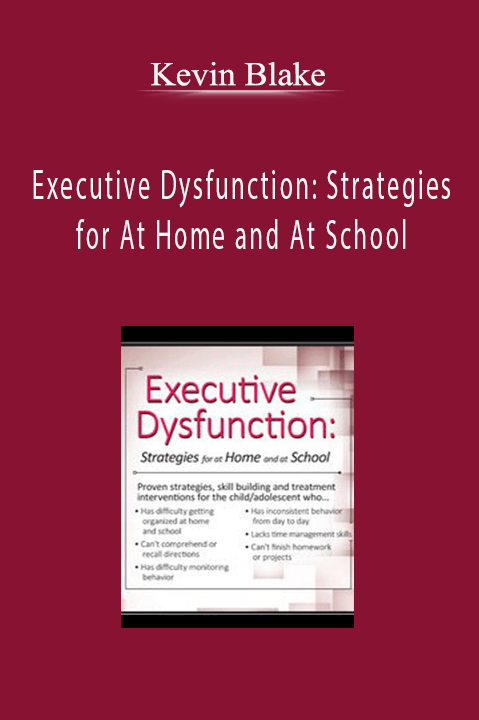 Kevin Blake – Executive Dysfunction: Strategies for At Home and At School