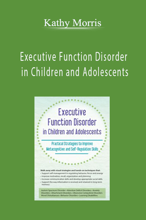 Kathy Morris – Executive Function Disorder in Children and Adolescents: Practical Strategies to Improve Metacognitive and Self–Regulation Skills