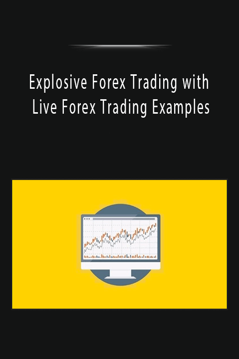 Explosive Forex Trading with Live Forex Trading Examples