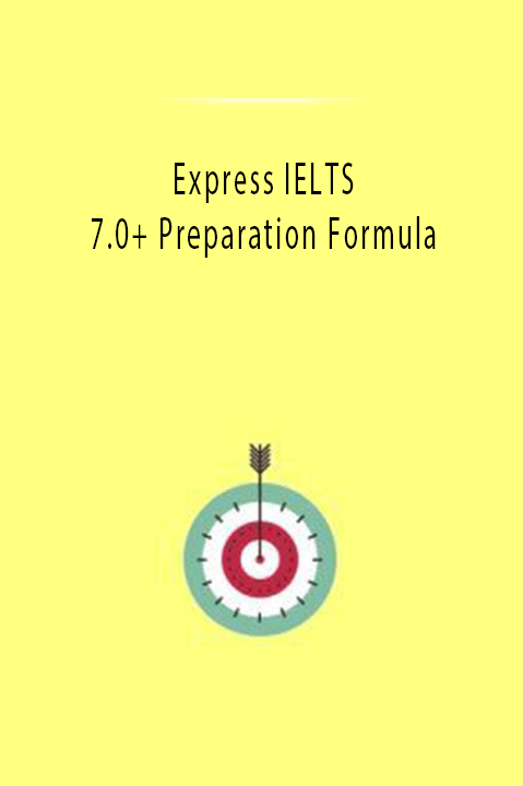 Express IELTS 7.0+ Preparation Formula