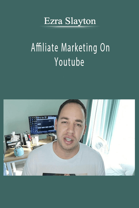 Affiliate Marketing On Youtube – Ezra Slayton