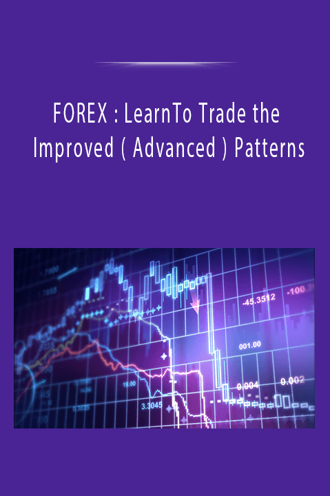 FOREX : LearnTo Trade the Improved ( Advanced ) Patterns