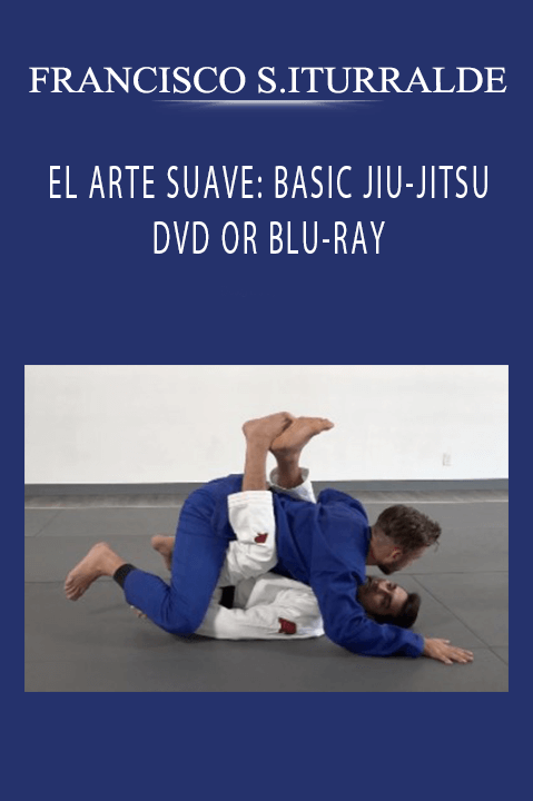 EL ARTE SUAVE: BASIC JIU–JITSU DVD OR BLU–RAY – FRANCISCO SINISTRO ITURRALDE