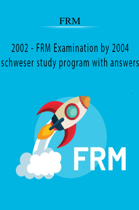 2002 – FRM Examination by 2004 Schweser Study Program with Answers – FRM