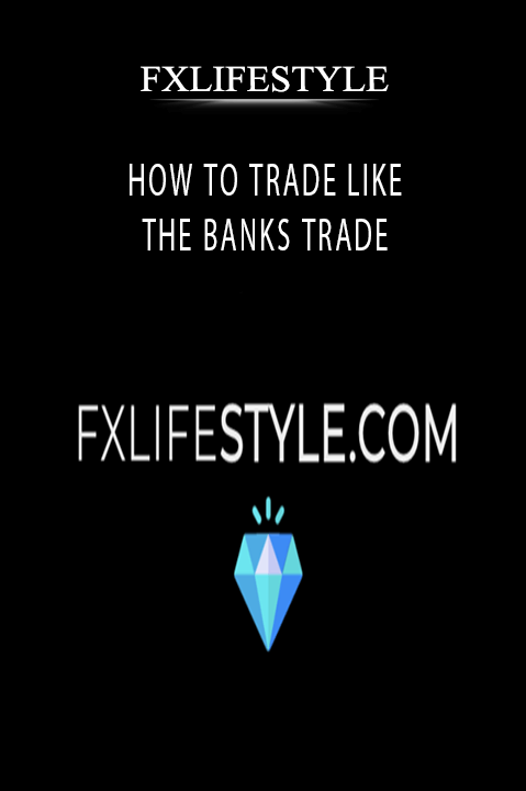 HOW TO TRADE LIKE THE BANKS TRADE – FXLIFESTYLE