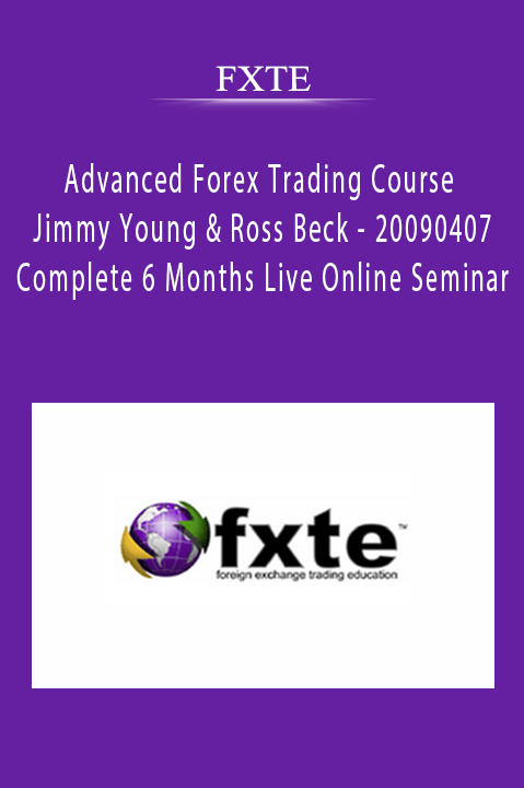 Advanced Forex Trading Course – Jimmy Young & Ross Beck – 20090407 – Complete 6 Months Live Online Seminar – FXTE