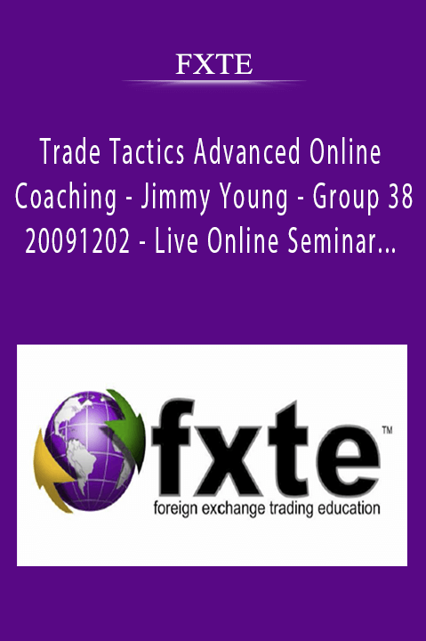 Trade Tactics Advanced Online Coaching – Jimmy Young – Group 38 – 20091202 – Live Online Seminar + PDF Workbooks – FXTE