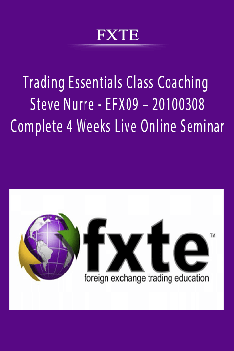 Trading Essentials Class Coaching – Steve Nurre – EFX09 – 20100308 – Complete 4 Weeks Live Online Seminar – FXTE