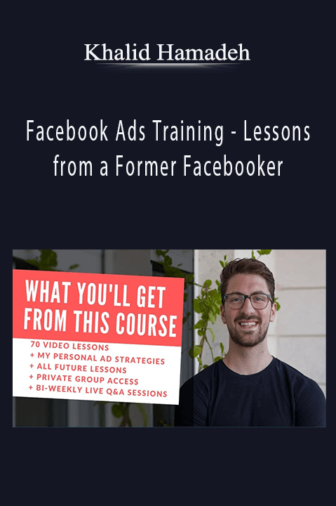 Lessons from a Former Facebooker by Khalid Hamadeh – Facebook Ads Training