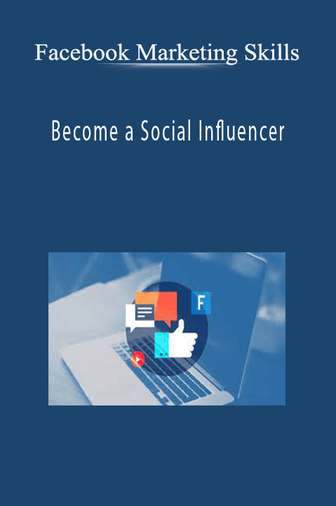 Become a Social Influencer – Facebook Marketing Skills