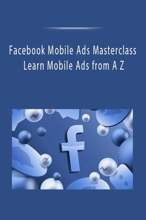 Facebook Mobile Ads Masterclass Learn Mobile Ads from A Z