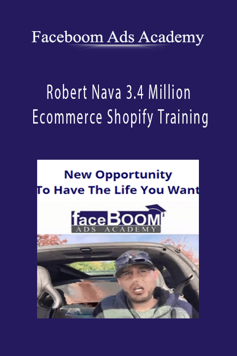 Robert Nava 3.4 Million Ecommerce Shopify Training – Faceboom Ads Academy