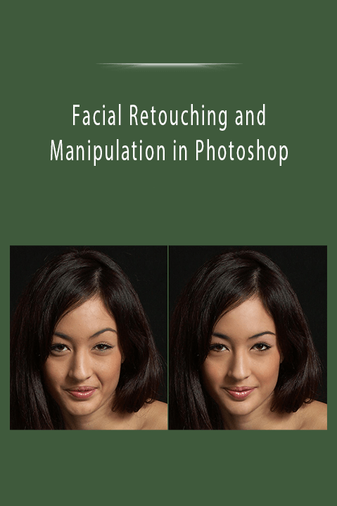 Facial Retouching and Manipulation in Photoshop