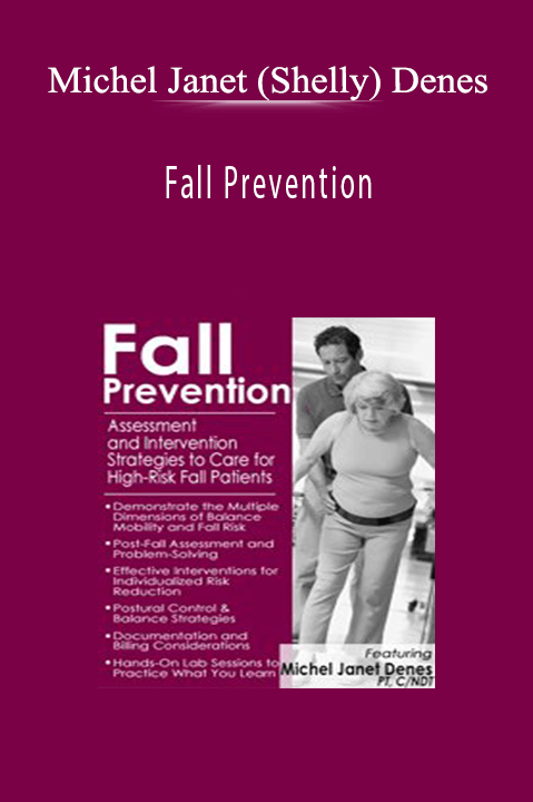 Michel Janet (Shelly) Denes – Fall Prevention: Assessment and Intervention Strategies to Care for High–Risk Fall Patients