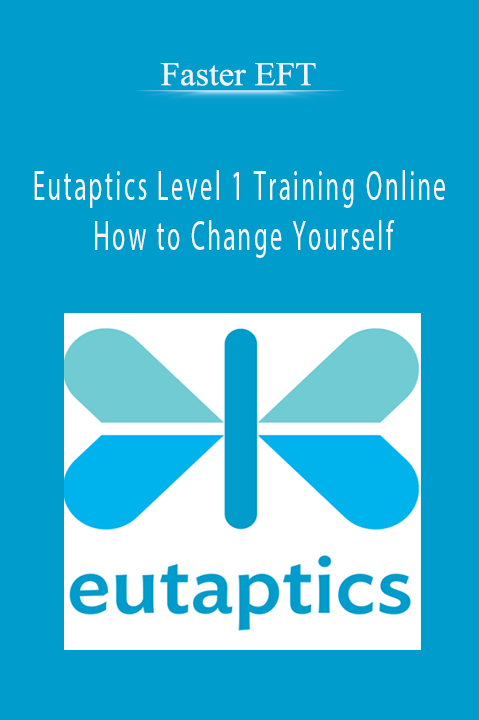 Eutaptics Level 1 Training Online – How to Change Yourself – Faster EFT