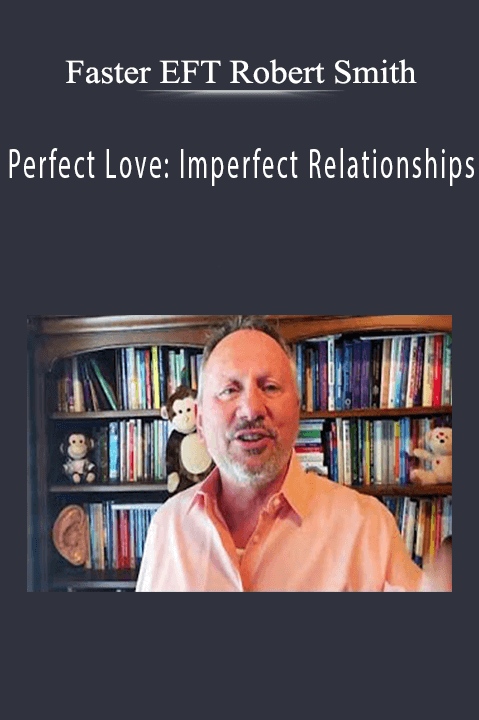 Perfect Love: Imperfect Relationships – Faster EFT Robert Smith