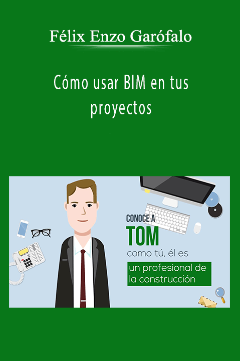 Cómo usar BIM en tus proyectos – Félix Enzo Garófalo