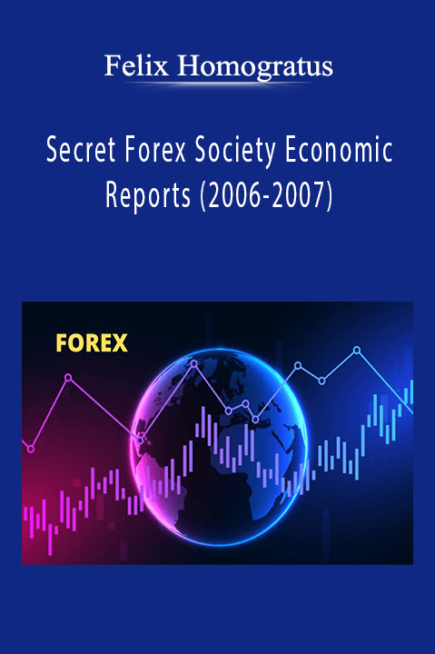 Secret Forex Society Economic Reports (2006–2007) – Felix Homogratus