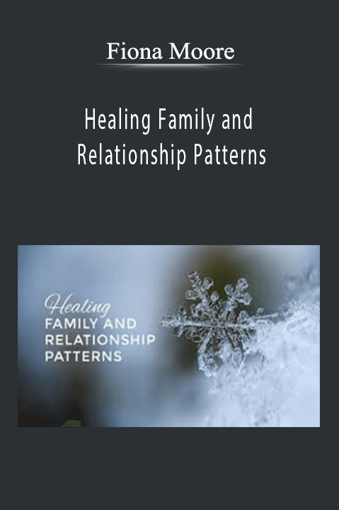 Healing Family and Relationship Patterns – Fiona Moore