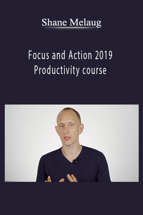 Productivity course by Shane Melaug – Focus and Action 2019