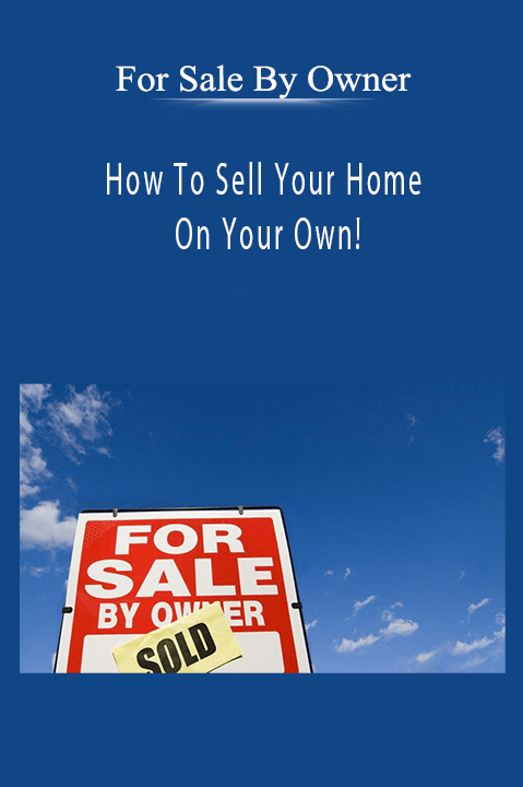 How To Sell Your Home On Your Own! – For Sale By Owner