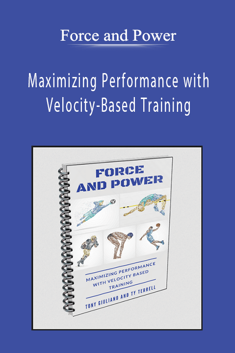 Maximizing Performance with Velocity–Based Training – Force and Power