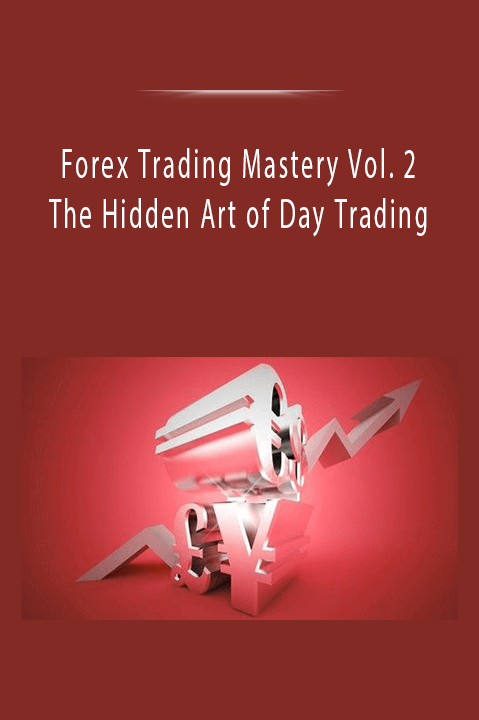 Forex Trading Mastery Vol. 2 The Hidden Art of Day Trading