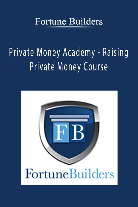 Private Money Academy – Raising Private Money Course – Fortune Builders