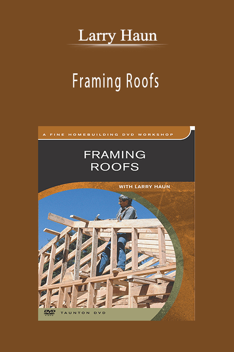 Framing Roofs with Larry Haun