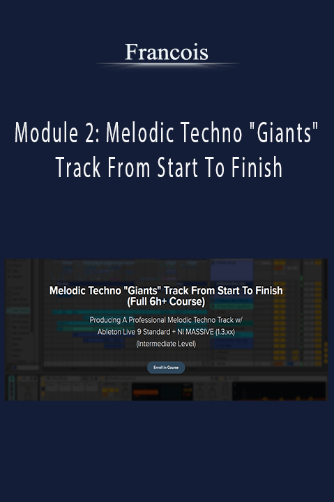 Module 2: Melodic Techno "Giants" Track From Start To Finish – Francois