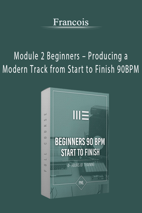 Module 2 Beginners – Producing a Modern Track from Start to Finish 90BPM – Francois