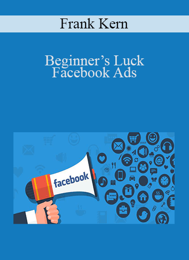 Beginner’s Luck Facebook Ads – Frank Kern