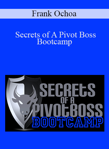 Secrets of A Pivot Boss Bootcamp – Frank Ochoa