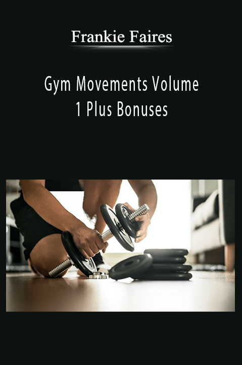 Gym Movements Volume 1 Plus Bonuses – Frankie Faires