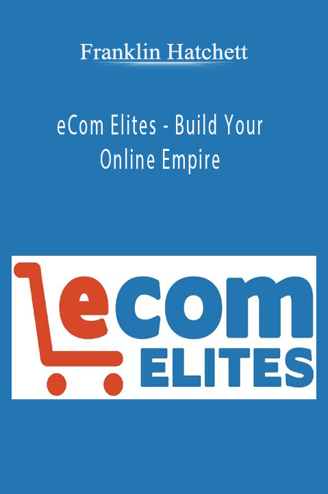 eCom Elites – Build Your Online Empire – Franklin Hatchett