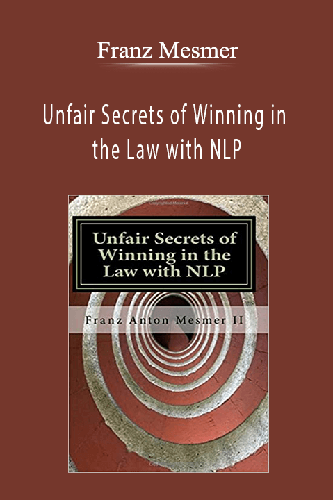 Unfair Secrets of Winning in the Law with NLP – Franz Mesmer