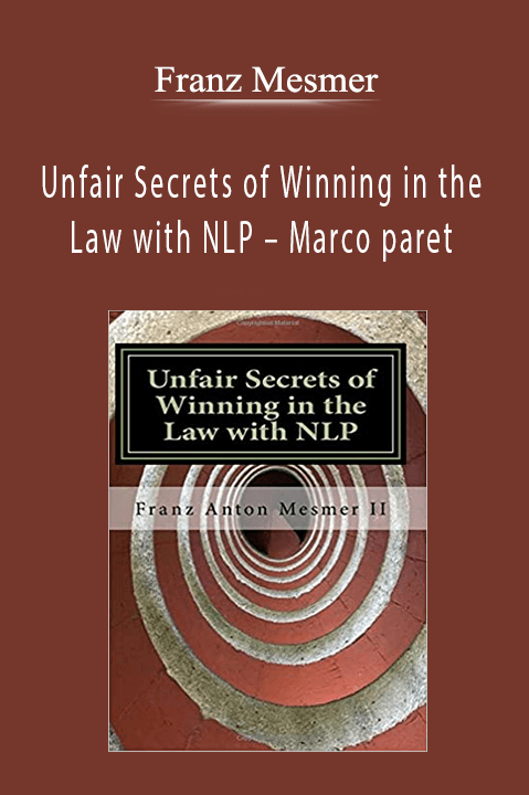 Unfair Secrets of Winning in the Law with NLP – Marco paret – Franz Mesmer