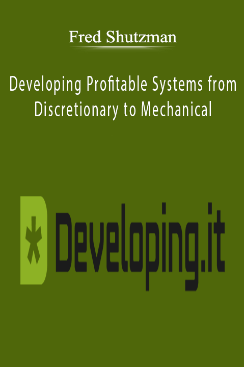 Developing Profitable Systems from Discretionary to Mechanical – Fred Shutzman