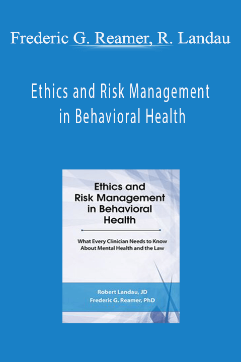 Ethics and Risk Management in Behavioral Health: What Every Clinician Needs to Know About Mental Health and the Law – Frederic G. Reamer. Robert Landau